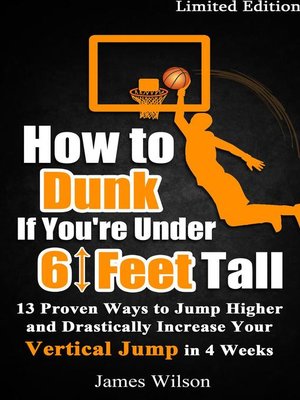 cover image of How to Dunk if You're Under 6 Feet Tall--13 Proven Ways to Jump Higher and Drastically Increase Your Vertical Jump in 4 Weeks
